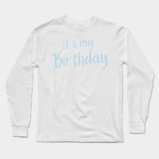 It's My Birthday. Happy Birthday to Me. Blue Long Sleeve T-Shirt